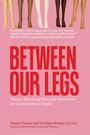 Between Our Legs: Silence-Breaking Personal Narratives on Gynecological Health, Buch