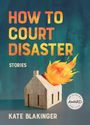 Kate Blakinger: How to Court Disaster, Buch