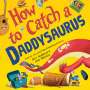 Alice Walstead: How to Catch a Daddysaurus, Buch
