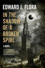 Edward J Flora: In The Shadow Of A Broken Spire, Buch