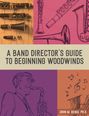 „A Band Director’s Guide to Beginning Woodwinds“ von John M. Denis, Ph.D. Illustrationen von Blasinstrumenten und Saxophonspieler.