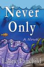 Oben steht „Never Only - A Novel“. Unten „Laurie Fairchild“. Eine Unterwasserillustration mit Taucher, Fisch und Muschel.
