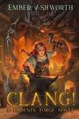 "Ember Ashworth", "CLANG!", "A Phoenix Forge Novel". Illustration: Frau schmiedet mit Hammer, Drache im Hintergrund.