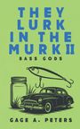 Gage A Peters: They Lurk in the Murk, Buch