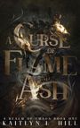 Kaitlyn L Hill: A Curse of Flame and Ash, Buch