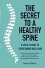 Jason Gilbert: The Secret to a Healthy Spine, Buch