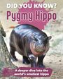 Text: "DID YOU KNOW? Pygmy Hippo. A deeper dive into the world’s smallest hippo." Ein Zwergflusspferd auf einem sandigen Untergrund.