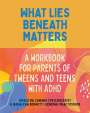 Grace Da Camara: What Lies Beneath: Parents of Tweens and Teens with ADHD, Buch
