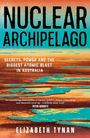 „NUCLEAR ARCHIPELAGO“, „Secrets, Power and the Biggest Atomic Blast in Australia“, Elizabeth Tynan. Hintergrund: türkis-orange Landschaft.