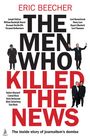 Eric Beecher: The Men Who Killed the News, Buch