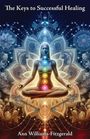 Ann M Williams-Fitzgerald: The Keys to Successful Healing, Buch