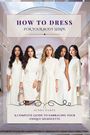 Audra Oakes: How To Dress For Your Body Shape, Buch