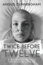 Texte: "Angus Cunningham", "Twice Before Twelve", "A Journey Through Childhood Cancer". 
Ein Kind liegt mit einer Sonde im Bett.