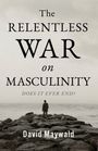David Maywald: The Relentless War on Masculinity, Buch