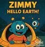„ZIMMY HELLO EARTH!“ oben. Unten „Suba Illustrations: Michael Blanton“. Zeichnung eines fröhlichen Aliens in einem UFO.