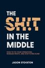 "The SH!T IN THE MIDDLE. How to fix your operations, increase profit, and stop flying blind. Jason Stockton." Dunkler Hintergrund.