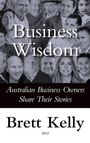 "Business Wisdom", "Australian Business Owners Share Their Stories", "Brett Kelly", "2012". Gesichter von Unternehmern.