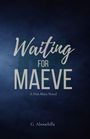 Wörter: "Waiting for Maeve", "A Dún Mara Novel", "G. Abouelella". Dunkler Hintergrund, leichter Farbverlauf.