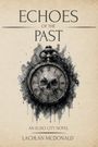 "Echoes of the Past" und "AN ECHO CITY NOVEL LACHLAN MCDONALD". Illustration einer alten Taschenuhr mit Totenkopf.