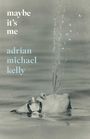 Adrian Michael Kelly: Maybe It's Me, Buch