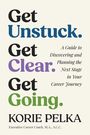 Korie Pelka: Get Unstuck. Get Clear. Get Going., Buch