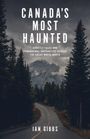 Text: "CANADA'S MOST HAUNTED. Ghostly tales and paranormal encounters across the great white north. Ian Gibbs." Ein nebliger Wald vor Bergen.