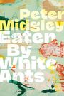 Text: "Peter Midgley Eaten By White Ants". Farbige Abstraktion mit grünen und roten Akzenten im Hintergrund.