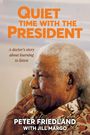 Peter Friedland: QUIET TIME WITH THE PRESIDENT - A Doctor's Story about Learning to Listen, Buch