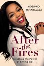 Nozipho Tshabalala: AFTER THE FIRES - Unlocking the Power of Letting Go, Buch