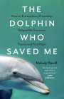 Melody Horrill: The Dolphin Who Saved Me: How an Extraordinary Friendship Helped Me Overcome Trauma and Find Hope, Buch