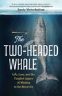 Sandy Winterbottom: The Two-Headed Whale: Life, Loss, and the Tangled Legacy of Whaling in the Antarctic, Buch