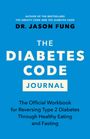 Jason Fung: The Diabetes Code Journal: The Official Workbook for Reversing Type 2 Diabetes Through Healthy Eating and Fasting, Buch