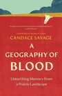 Zitate von "Globe and Mail", Vorwort von Michelle Good. Candace Savage, Titel: "A Geography of Blood". Schädel und Landschaftsillustration oben.