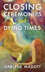 Darlene Madott: Closing Ceremonies and Dying Times, Buch