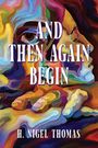 H Nigel Thomas: And Then Again Begin, Buch