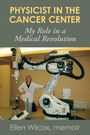 „Physicist in the Cancer Center: My Role in a Medical Revolution“ Ellen Wilcox, memoir. Eine Person steht neben einem großen Gerät.