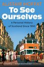 „ALISTAIR MOFFAT, To See Ourselves, A Personal History of Scotland Since 1950.“ Ein doppelstöckiger Bus in einer britischen Straße.
