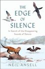 Buchtitel: "The Edge of Silence". Untertitel: "In Search of the Disappearing Sounds of Nature". Autor: Neil Ansell. Illustration von Vögeln und einem Otter vor Berglandschaft.
