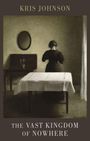 Text: "Kris Johnson", "The Vast Kingdom of Nowhere". Illustration: Frau im schwarzen Kleid vor einem Tisch, Spiegel an der Wand.