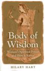 Hilary Hart: Body of Wisdom - Women`s Spiritual Power and How it Serves, Buch