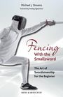 Stevens Michael J: Fencing with the Smallsword, Buch