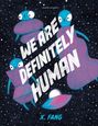 Text: "WE ARE DEFINITELY HUMAN" und "X. FANG". Drei blaue, außerirdisch aussehende Kreaturen in rosa Kleidern im Weltall.