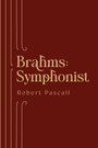 Robert Pascall: Brahms: Symphonist, Buch