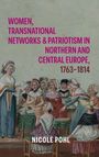 Nicole Pohl: Women, Transnational Networks and Patriotism in Northern and Central Europe, 1763-1814, Buch