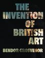 "The Invention of British Art" steht groß geschrieben, darunter "Bendor Grosvenor". Buchstaben zeigen ein Gemälde durch Aussparungen.