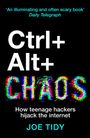 „‘An illuminating and often scary book’ Daily Telegraph“. Titel: „Ctrl+Alt+CHAOS“. Thema: Teenager-Hacker. Autor: Joe Tidy.