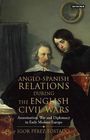 Igor Pérez Tostado: Anglo-Spanish Relations During the English Civil Wars, Buch