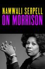 "NAMWALI SERPELL ON MORRISON" in gelb und lila oben. Schwarz-weißes Porträt einer Frau mit gefalteten Händen.
