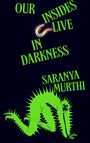 Texte: "Our Insides Live In Darkness", "Saranya Murthi". Eine grüne, stachelige Kreatur.