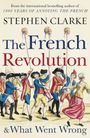 Stephen Clarke: French Revolution and What Went Wrong, Buch